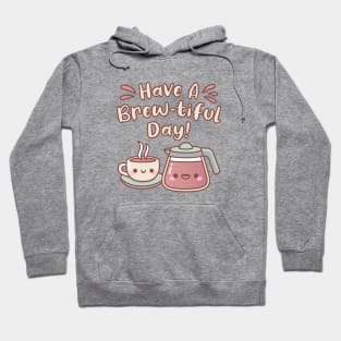 Cute Hot Coffee Have A Brewtiful Day Coffee Pun Hoodie